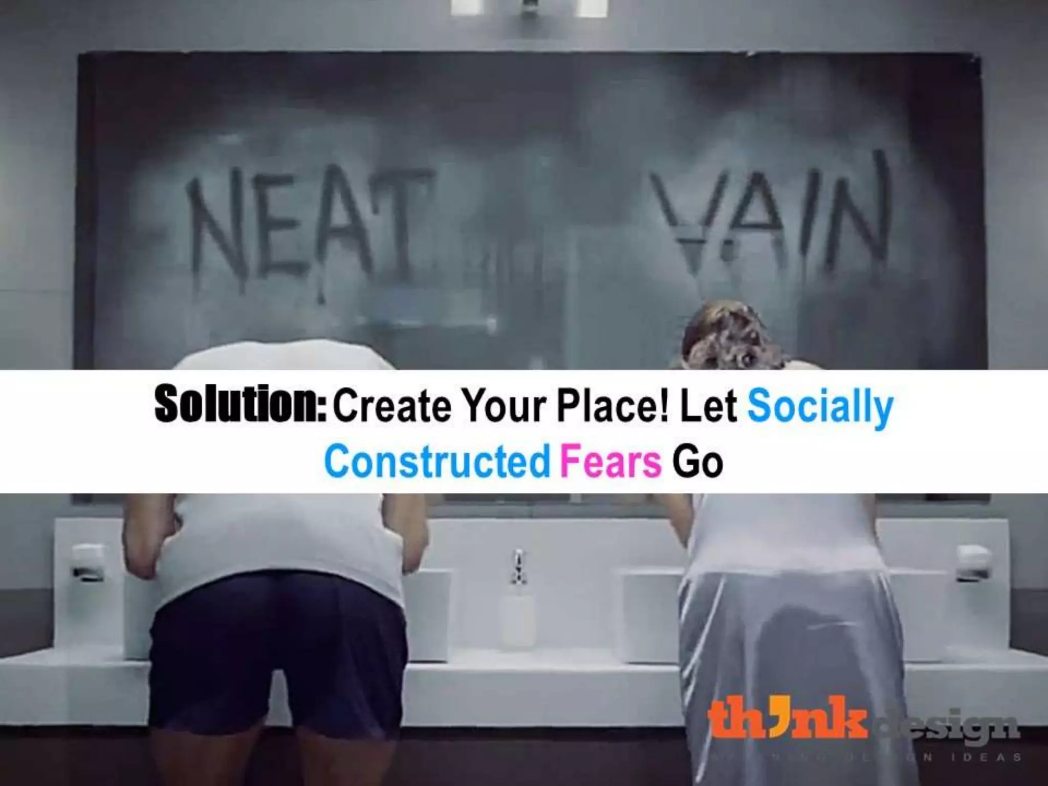 Solution: Create Your Place! Let
Socially Constructed Fears Go
 