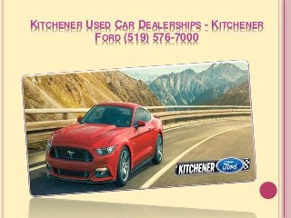 KITCHENER USED CAR DEALERSHIPS - KITCHENER
FORD (519) 576-7000
 