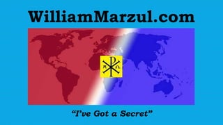 WilliamMarzul.com
“I’ve Got a Secret”
 