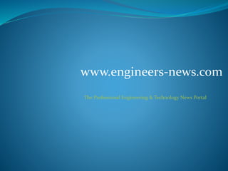www.engineers-news.com
The Professional Engineering & Technology News Portal
 