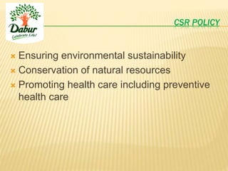 CSR POLICY
 Ensuring environmental sustainability
 Conservation of natural resources
 Promoting health care including preventive
health care
 