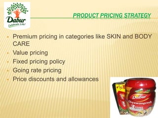 PRODUCT PRICING STRATEGY
 Premium pricing in categories like SKIN and BODY
CARE
 Value pricing
 Fixed pricing policy
 Going rate pricing
 Price discounts and allowances
 