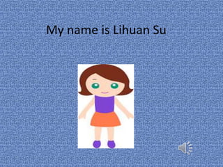 My name is Lihuan Su
 