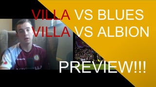 VILLA VS BLUES
VILLA VS ALBION
PREVIEW!!!
 