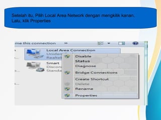 Setelah itu, Pilih Local Area Network dengan mengkilik kanan.
Lalu, klik Properties
 