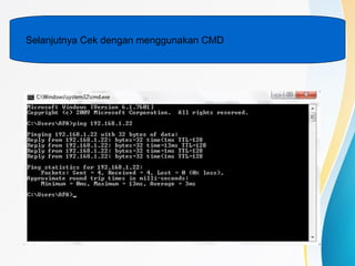 Selanjutnya Cek dengan menggunakan CMD
 
