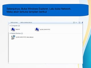 Selanjutnya, Buka Windows Explorer, Lalu buka Network.
Maka akan terbuka tampilan berikut
 