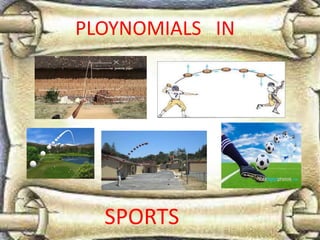PLOYNOMIALS IN
SPORTS
 