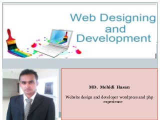 MD. Mehidi Hasan
Website design and developer wordpress and php
experience
 