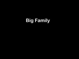 Big Family
 