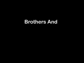 Brothers And
 