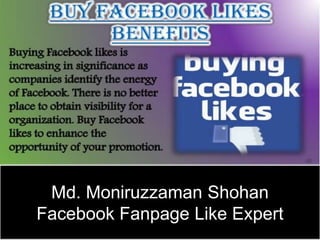 Md. Moniruzzaman Shohan
Facebook Fanpage Like Expert
 