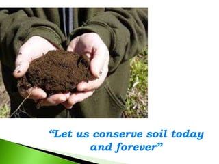 “Let us conserve soil today
and forever”
 