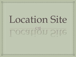 
Location Site
 