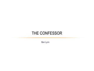 Ben Lynn
THE CONFESSOR
 