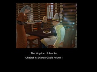 The Kingdom of Avonlea
Chapter 4: Shahan/Gable Round 1
 