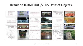Result on ICDAR 2003/2005 Dataset Objects
Fig.14 experimental outputs Ref.(2) 21
 