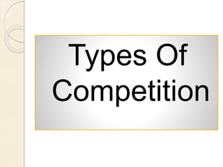 Types Of
Competition
 