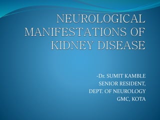 -Dr. SUMIT KAMBLE
SENIOR RESIDENT,
DEPT. OF NEUROLOGY
GMC, KOTA
 