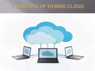 5 BENEFITS OF HYBRID CLOUD
 