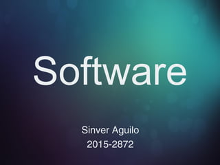 Software
Sinver Aguilo
2015-2872
 