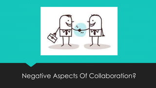 Negative Aspects Of Collaboration?
 