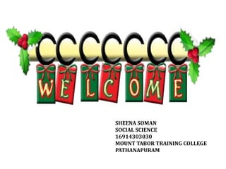 SHEENA SOMAN
SOCIAL SCIENCE
16914303030
MOUNT TABOR TRAINING COLLEGE
PATHANAPURAM
 