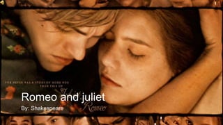 Romeo and juliet
By: Shakespeare
 