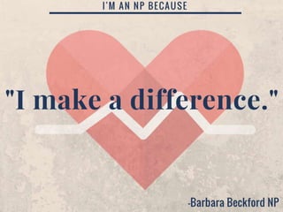 I'm an NP Because: I make a difference