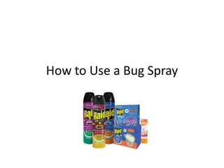 How to Use a Bug Spray
 