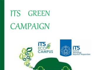 ITS GREEN
CAMPAIGN
 