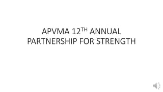 APVMA 12TH ANNUAL
PARTNERSHIP FOR STRENGTH
 