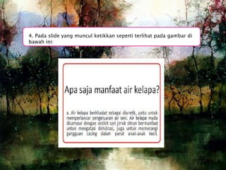 4. Pada slide yang muncul ketikkan seperti terlihat pada gambar di
bawah ini:
 