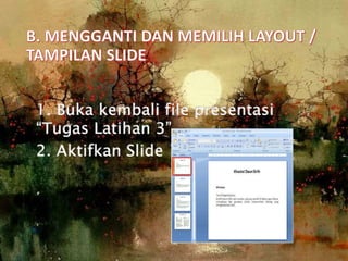 1. Buka kembali file presentasi
“Tugas Latihan 3”.
2. Aktifkan Slide 1.
 
