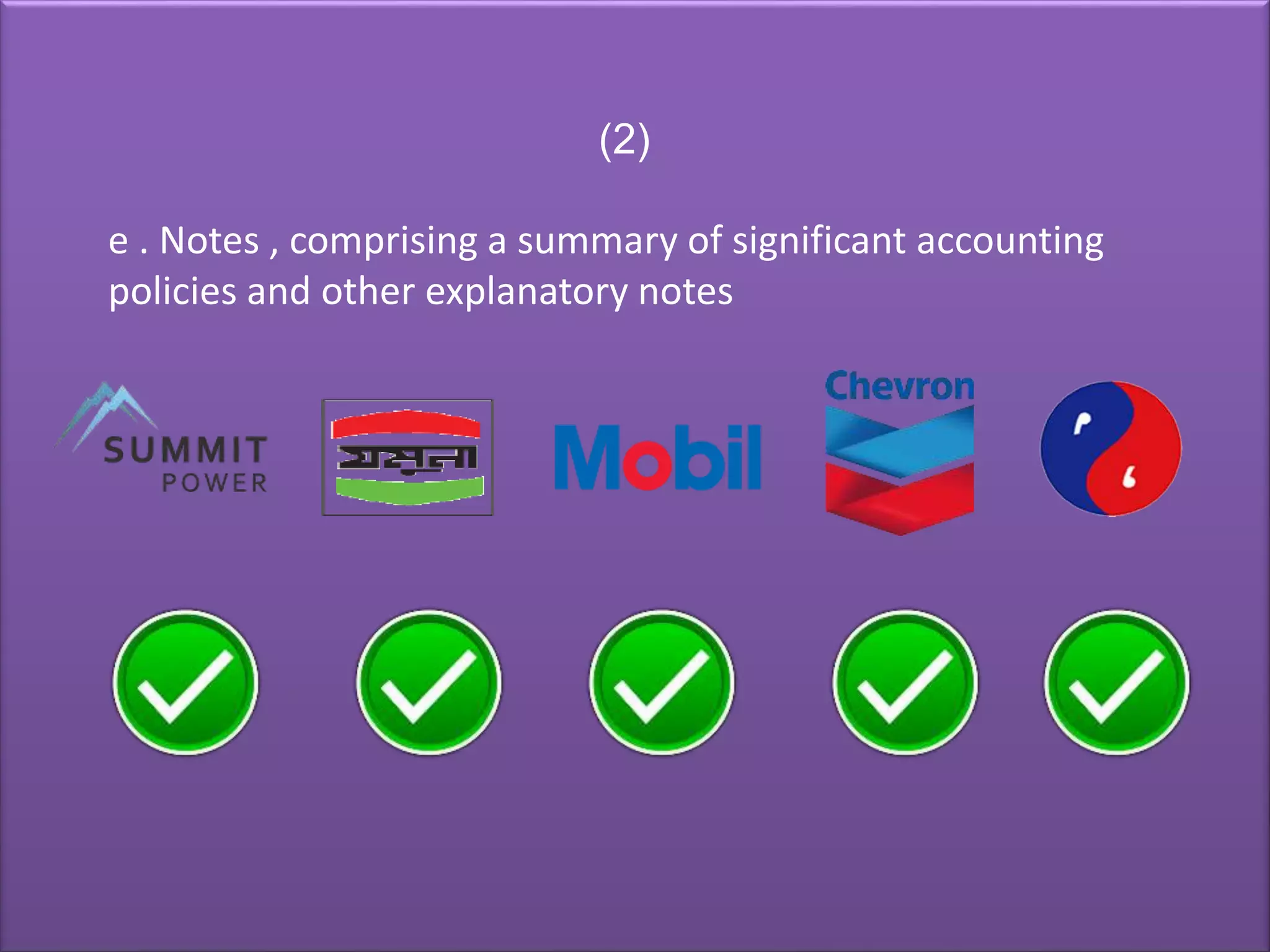 (2)
e . Notes , comprising a summary of significant accounting
policies and other explanatory notes
 