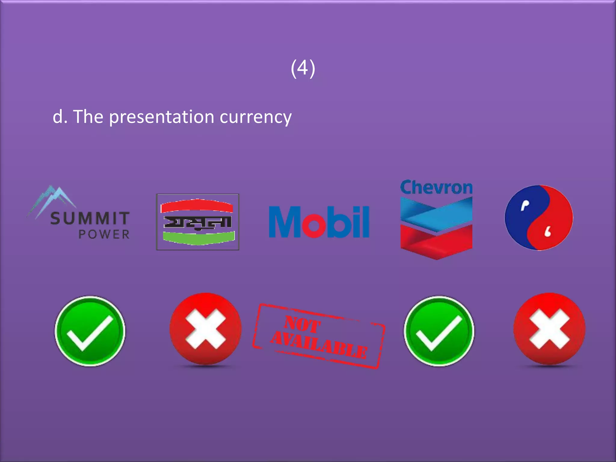 (4)
d. The presentation currency
 