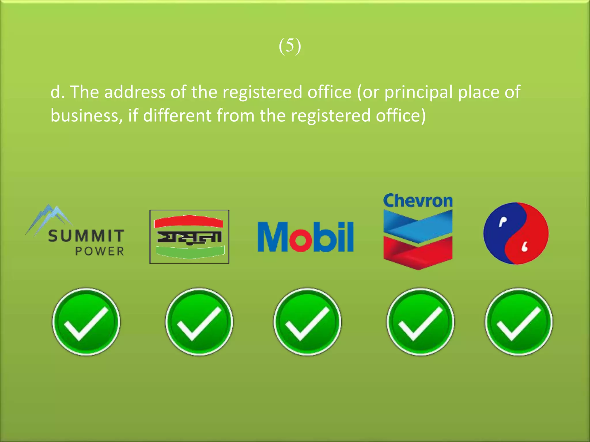 (5)
d. The address of the registered office (or principal place of
business, if different from the registered office)
 