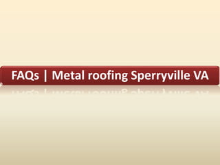 FAQs | Metal roofing Sperryville VA
 