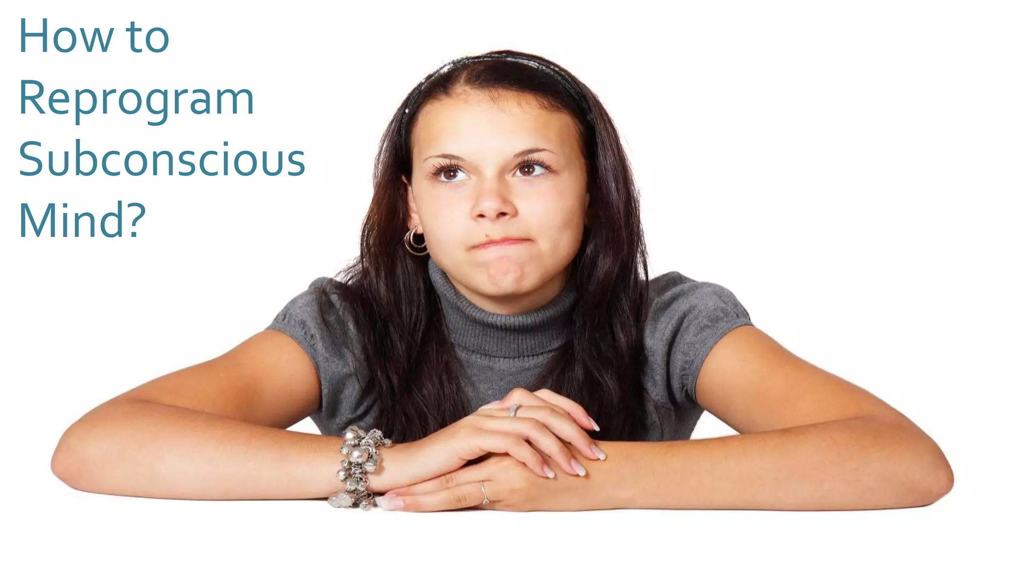 How to
Reprogram
Subconscious
Mind?