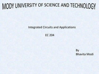 By
Bhavita Modi
Integrated Circuits and Applications
EC 204
 