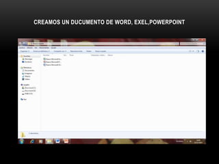 CREAMOS UN DUCUMENTO DE WORD, EXEL,POWERPOINT
 