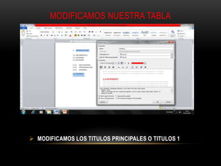  MODIFICAMOS LOS TITULOS PRINCIPALES O TITULOS 1
MODIFICAMOS NUESTRA TABLA
 