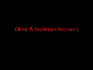 Client & Audience Research
 