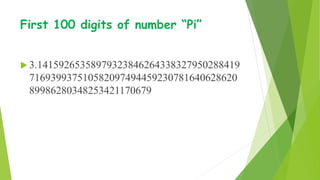 First 100 digits of number “Pi”
 3.14159265358979323846264338327950288419
716939937510582097494459230781640628620
89986280348253421170679
 
