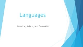 Languages
Brandon, Kalynn, and Cassandra
 