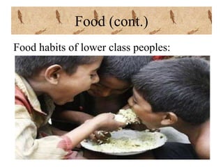 Food (cont.)
Food habits of lower class peoples:
 