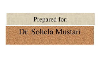 Prepared for:
Dr. Sohela Mustari
 