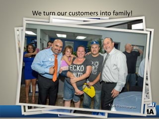 We turn our customers into family!
 