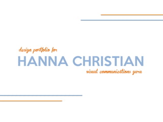 design portfolio for
HANNA CHRISTIAN
visual communications guru
 