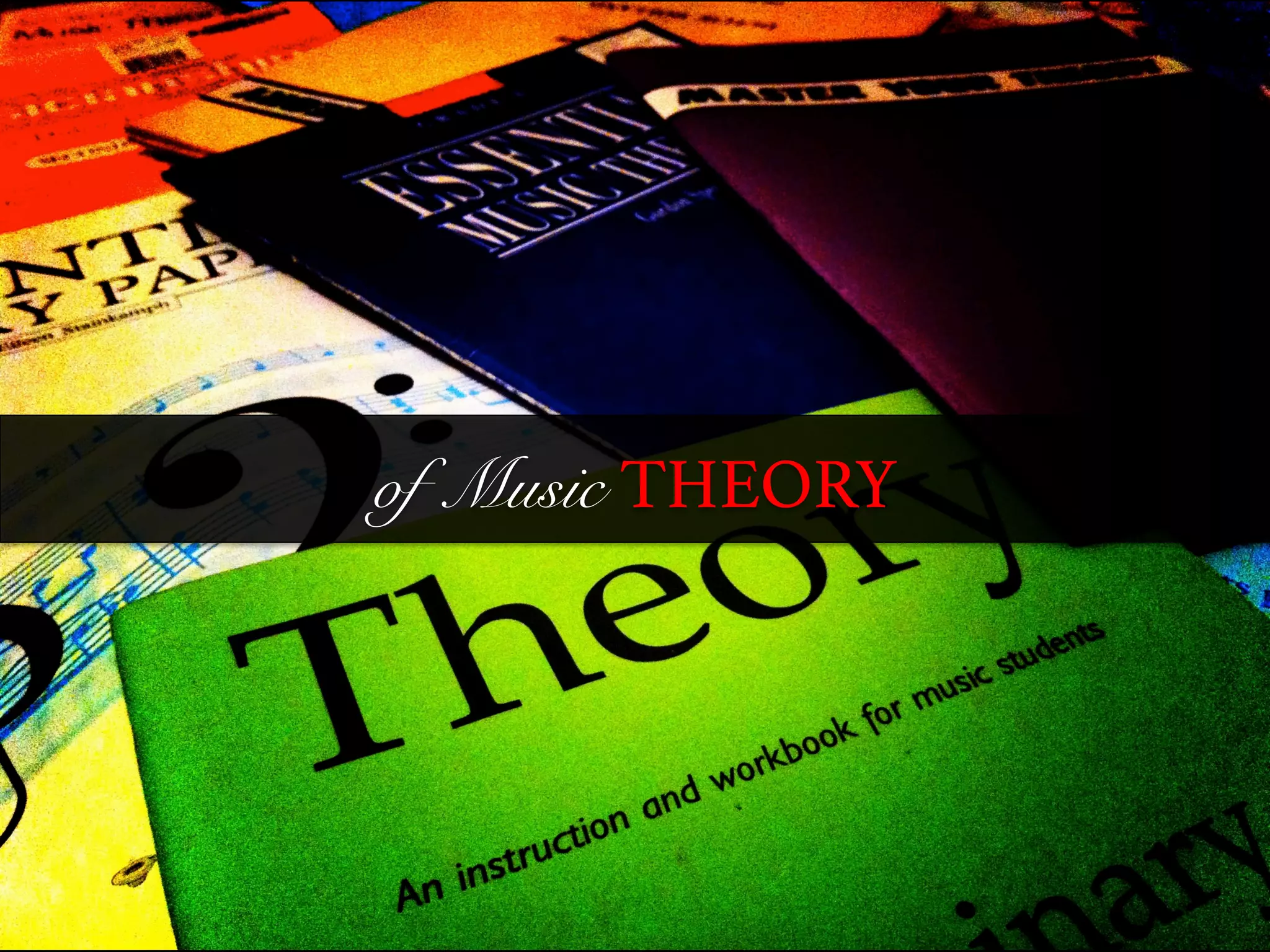 of Music THEORY
h*ps://www.ﬂickr.com/photos/54514782@N06/5064195399/	
  	
  
 